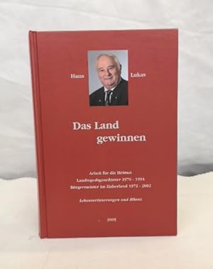 Das Land gewinnen. Lebenserinnerungen und Bilanz. Arbeit für die Heimat. Landtagsabgeordneter 197...