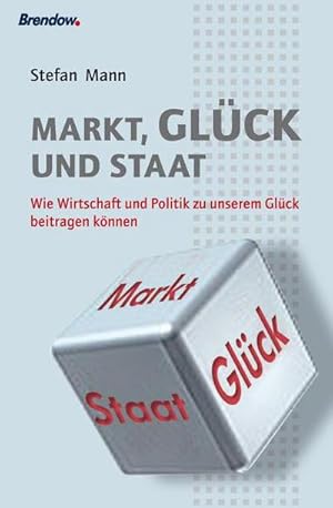 Bild des Verkufers fr Markt, Glck und Staat : Wie Wirtschaft und Politik zu unserem Glck beitragen knnen zum Verkauf von Smartbuy