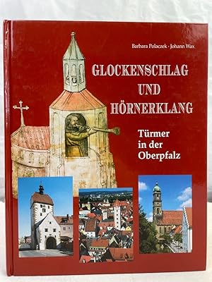 Bild des Verkufers fr Glockenschlag und Hrnerklang : Trmer in der Oberpfalz. Barbara Polaczek ; Johann Wax zum Verkauf von Antiquariat Bler