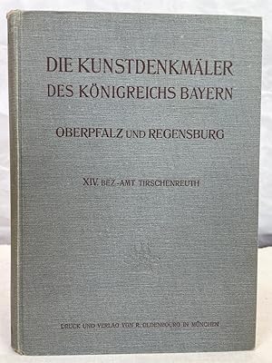 Die Kunstdenkmäler von Oberpfalz & Regensburg; Bezirksamt Tirschenreuth. Bearb. v. Felix Mader. D...