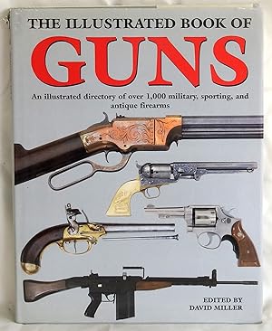 Seller image for The Illustrated Book of Guns: An Illustrated Directory of over 1000 Military and Sporting and Antique Firearms for sale by Argyl Houser, Bookseller
