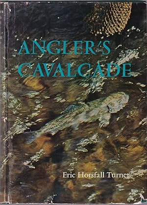 Imagen del vendedor de ANGLER'S CAVALCADE. By Eric Horsfall Turner. a la venta por Coch-y-Bonddu Books Ltd