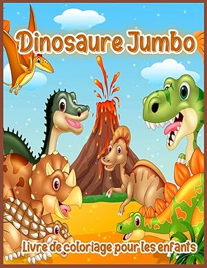 Seller image for Dinosaure Jumbo: Grand Livre de Coloriage de Dinosaure, Dessins de Dinosaures Pour Gar?ons et Filles, y Compris T-Rex, Velociraptor, Triceratops, . Filles et Tout-Petits (French Edition) for sale by Redux Books