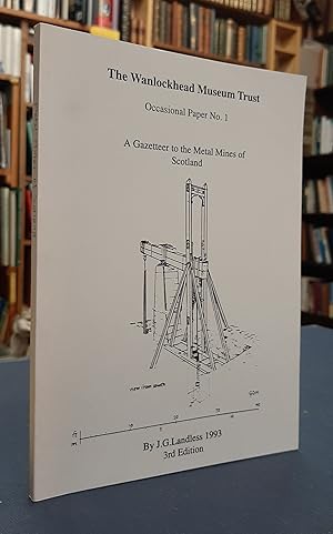 A Gazetteer to the Metal Mines of Scotland: The Wanlockhead Museum Trust - Occasional Paper No. 1