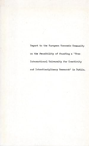 Seller image for Report to the European Economic Community on the feasibility of founding a 'Free International University for Creativity and Interdisciplinary Research' in Dublin. Caroline Tisdall, September 1975. (revised with Robert McDowell, January 1976). for sale by Antiquariat Querido - Frank Hermann