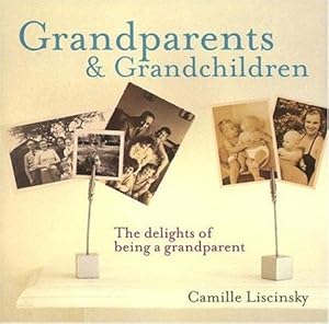 Seller image for Grandparents & Grandchildren: The Delights of Being a Grandparent for sale by WeBuyBooks