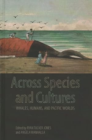 Imagen del vendedor de Across Species and Cultures : Whales, Humans, and Pacific Worlds a la venta por GreatBookPrices