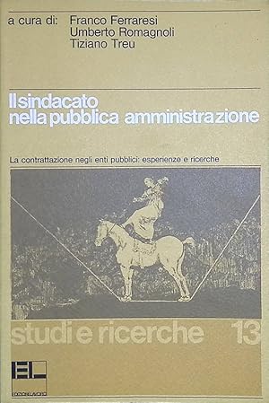 Il sindacato nella pubblica amministrazione. La contrattazione negli enti pubblici, esperienze e ...