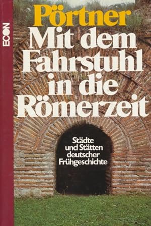Mit dem Fahrstuhl in die Römerzeit. Städte und Stätten deutscher Frühgeschichte. Neuauflage.