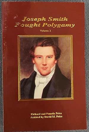 Joseph Smith Fought Polygamy - How Men Nearest the Prophet Attached Polygamy to His Name in Order...