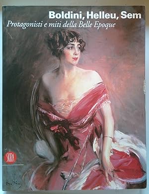 Boldini, Helleu, Sem | Protagonisti e miti della Belle Époque. Catalogo della mostra (Castiglionc...