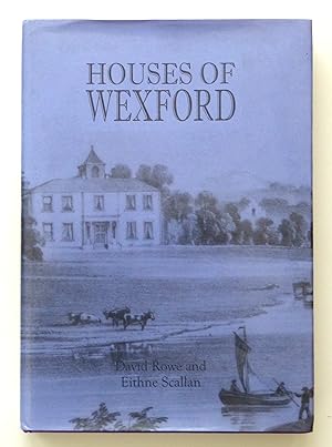 HISTORICAL GENEALOGICAL ARCHITECTURAL NOTES ON SOME HOUSES OF WEXFORD.