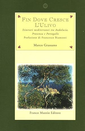 Seller image for Fin dove cresce l'ulivo Itinerari mediterranei tra Andalusia, Provenza e Portogallo for sale by Di Mano in Mano Soc. Coop