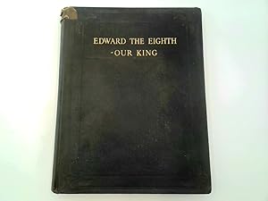 Seller image for EDWARD THE EIGHTH - OUR KING for sale by Goldstone Rare Books