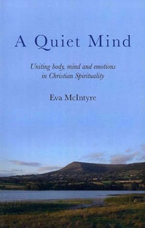 Imagen del vendedor de Quiet Mind : Uniting Body, Mind and Emotions in Christian Spirituality a la venta por GreatBookPrices