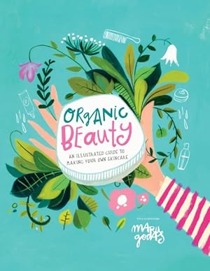 Image du vendeur pour Organic Beauty : An Illustrated Guide to Making Your Own Skincare mis en vente par GreatBookPrices