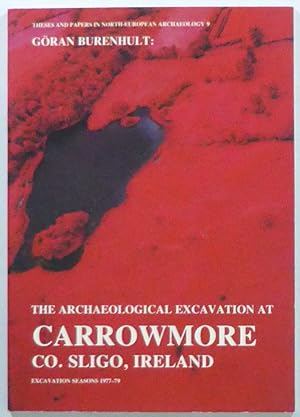 The Archaeological Excavation at Carrowmore, Co. Sligo, Ireland. Excavation Seasons 1977-79.