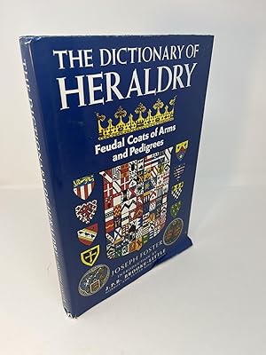 Seller image for THE DICTIONARY OF HERALDRY: Feudal Coats of Arms and Pedigrees for sale by Frey Fine Books