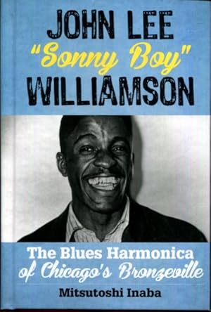 Image du vendeur pour John Lee "Sonny Boy" Williamson: The Blues Harmonica of Chicago's Bronzeville (Roots of American Music: Folk, Americana, Blues, and Country) mis en vente par Turgid Tomes