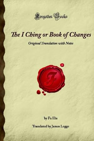 Image du vendeur pour The I Ching or Book of Changes: Original Translation with Notes (Forgotten Books) mis en vente par Reliant Bookstore