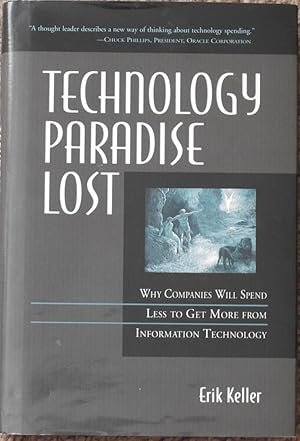 Technology Paradise Lost : Why Companies Will Spend Less to Get More from Information Technology