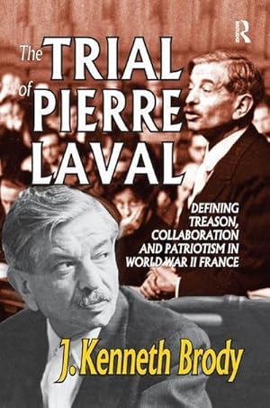 Imagen del vendedor de The Trial of Pierre Laval : Defining Treason, Collaboration and Patriotism in World War II France a la venta por AHA-BUCH GmbH