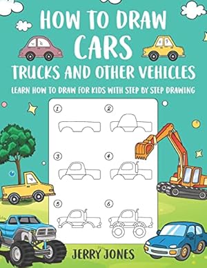 Image du vendeur pour How to Draw Cars, Trucks and Other Vehicles: Learn How to Draw for Kids with Step by Step Drawing (How to Draw Book for Kids) mis en vente par -OnTimeBooks-