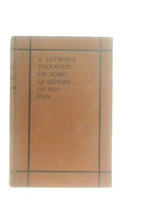Bild des Verkufers fr A Layman's Thoughts on some Questions of the Day zum Verkauf von World of Rare Books