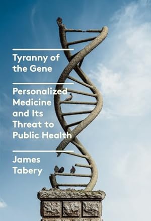 Seller image for Tyranny of the Gene : Personalized Medicine and Its Threat to Public Health for sale by GreatBookPrices
