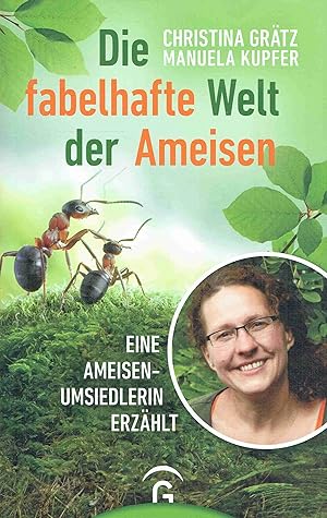 Die fabelhafte Welt der Ameisen: Eine Ameisenumsiedlerin erzählt.