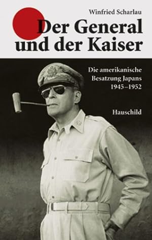 Bild des Verkufers fr Der General und der Kaiser : Die amerikanische Besatzung Japans 1945 - 1952. zum Verkauf von Kunsthandlung Rainer Kirchner