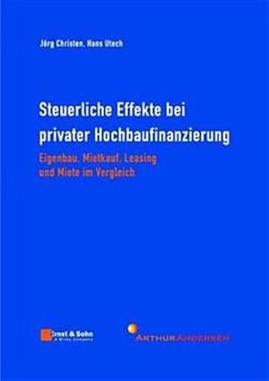 Steuerliche Effekte bei privater Hochbaufinanzierung: Eigenbau, Mietkauf, Leasing und Miete im Ve...