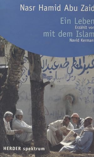 Seller image for Ein Leben mit dem Islam. Nasr Hamid Abu Zaid. Erzhlt von Navid Kermani. Aus dem Arab. von Chrifa Magdi / Herder-Spektrum ; Bd. 5209 for sale by Fundus-Online GbR Borkert Schwarz Zerfa