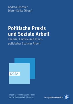 Politische Praxis und Soziale Arbeit Theorie, Empirie und Praxis politischer Sozialer Arbeit