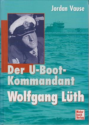 Seller image for Der U-Boot-Kommandant Wolfgang Lth. Jordan Vause. Ins Dt. bertr. von Wolfram Schrer. [Dt. Bearb.: Wolfram und Helma Schrer, Martin Benz] for sale by Fundus-Online GbR Borkert Schwarz Zerfa
