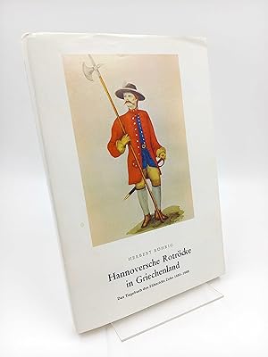 Hannoversche Rotröcke in Griechenland. Das Tagebuch des Fähnrichs Zehe in den Türkenkriegen 1685-...