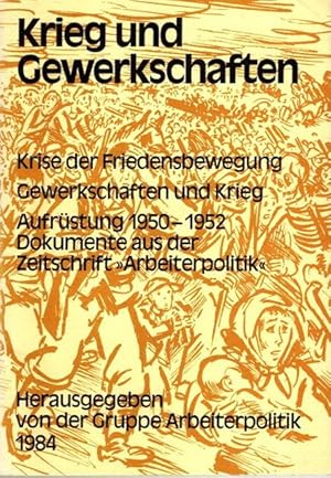 Seller image for Krieg und Gewerkschaften, Krise der Friedensbewegung; Gewerkschaften und Krieg; Aufrstung 1950-1952 - Dokumente aus der Zeitschrift "Arbeiterpolitik". for sale by nika-books, art & crafts GbR