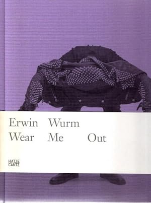 Imagen del vendedor de Erwin Wurm: Wear Me Out, a la venta por nika-books, art & crafts GbR