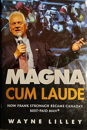 Imagen del vendedor de Magna Cum Laude: How Frank Stronach Became Canada's Best-Paid Man a la venta por Mister-Seekers Bookstore