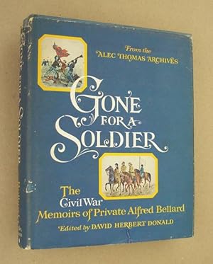 Bild des Verkufers fr Gone for a Soldier Private Memoirs of Private Alfred Bellard zum Verkauf von John E. DeLeau