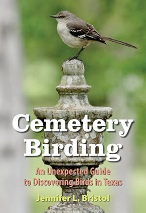 Immagine del venditore per Cemetery Birding : An Unexpected Guide to Discovering Birds in Texas venduto da GreatBookPrices