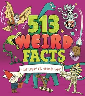 Imagen del vendedor de 513 Weird Facts That Every Kid Should Know a la venta por GreatBookPrices