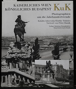 KuK. Kaiserliches Wien. Königliches Budapest. Photographien um die Jahrhundertwende.