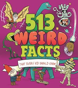 Imagen del vendedor de 513 Weird Facts That Every Kid Should Know a la venta por GreatBookPrices