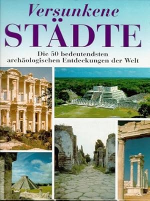 Immagine del venditore per Versunkene Stdte. Die 50 bedeutesten archologischen Entdeckungen der Welt venduto da Antiquariat Buchhandel Daniel Viertel