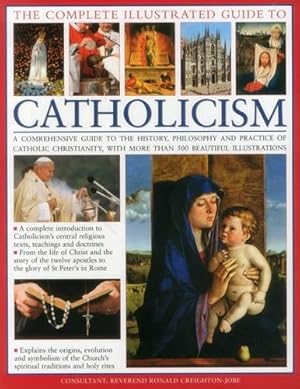 Seller image for The Complete Visual Guide to Catholicismm: A Comprehensive Guide to the History, Philosophy and Practice of Catholic Christianity, with Over 500 Beautiful Illustrations for sale by WeBuyBooks