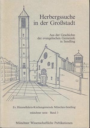 Bild des Verkufers fr Herbergssuche in der Grostadt. Aus der Geschichte der evangelischen Gemeinde in Sendling. zum Verkauf von Versandantiquariat  Rainer Wlfel