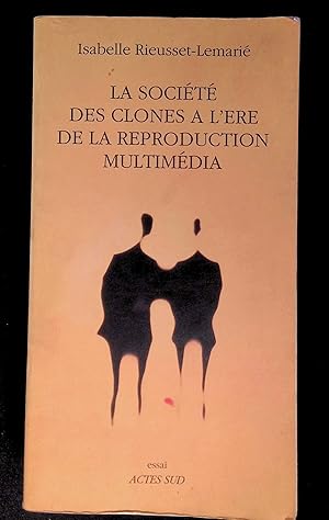 Seller image for La socit des clones  l're de la reproduction multimdia for sale by LibrairieLaLettre2