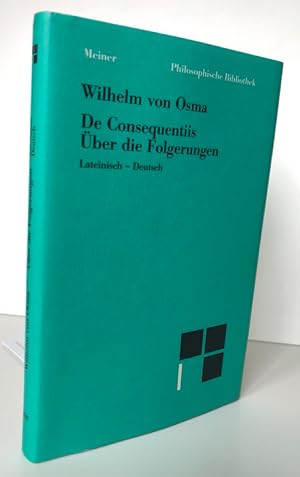 De Consequentiis. Über die Folgerungen: Zweisprachige Ausgabe Lateinisch-Deutsch (Philosophische ...