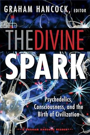 Bild des Verkufers fr The Divine Spark: A Graham Hancock Reader: Psychedelics, Consciousness, and the Birth of Civilization zum Verkauf von moluna
